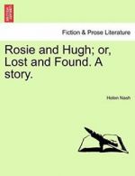 Rosie and Hugh; or, Lost and Found. A story., Nash, Helen 9781240880805 New,,