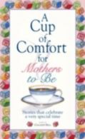 A cup of comfort series book: A cup of comfort for mothers to be: stories that