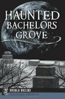 Haunted Bachelors Grove (Haunted America). Ursula-Bielski 9781467136631 New<|
