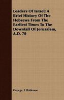 Leaders Of Israel; A Brief History Of The Hebre. Robinson, L.#