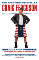 American on Purpose: The Improbable Adventures of an Unlikely Patriot, Craig Fer