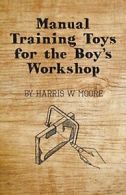 Manual Training Toys for the Boy's Workshop. Moore, W. 9781443748681 New.#