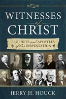 Witnesses of Christ: Prophets and Apostles of Our Dispensation.by Houck New<|