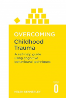 Ocoming Childhood Trauma, Helen Kennerley, ISBN 9781841190815