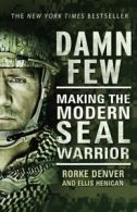 Damn few: making the modern SEAL warrior by Rorke Denver (Paperback) softback)