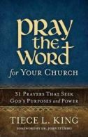 Pray the Word for Your Church: 31 Prayers That Seek God's Purposes and Power by