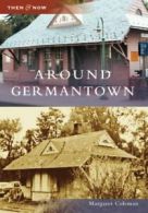 Around Germantown (Then & Now (Arcadia)). Coleman 9780738554167 Free Shipping<|