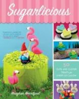 Sugarlicious: 50 cute and clever treats for every occasion by Meaghan Mountford