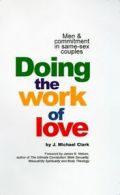 Doing the Work of Love: Men & Commitment in Same-sex Couples by J Michael Clark