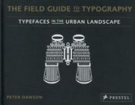 The field guide to typography: typefaces in the urban landscape by Peter Dawson