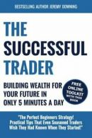 The Successful Trader: Building Wealth For Your Future In Only 5 Minutes A Day