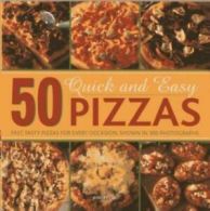 50 quick and easy pizzas: fast, tasty pizzas for every occasion, shown in 300