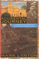 Accidental Journey: A Cambridge intern's memory of World War II by Mark Lynton