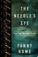 The Needle's Eye: Passing Through Youth By Fanny Howe