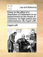 Essay on the effect of a dissolution of Parliam, Lofft, Capel,,