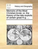 Memoirs of the Most Christian-brute; or, the hi, Contributors, Notes,,