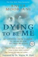 Dying to Be Me: My Journey from Cancer, to Near. Moorjani Paperback<|