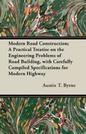 Modern Road Construction; A Practical Treatise , Byrne, T. PF,,