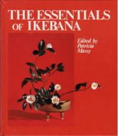 Essentials of Ikebana By Patricia Massy. 9784079724821