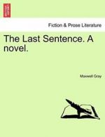 The Last Sentence. A novel, vol. II. Gray, Maxwell 9781241484194 New.#