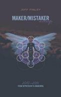 Maker/Mistaker Anthology: From Depression to Awakening by Jeff Finley