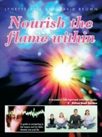 Nourish the Flame Within: A Guide to Connecting. Avis, Lynette PF.#