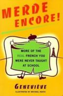 Sexy Slang: Merde Encore!: More of the Real French You Were Never Taught at