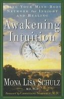 Awakening Intuition: Using Your Mind-Body Netwo. Schulz<|