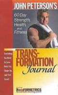 John Peterson's Transformational Journal: 60 Day Health, Food, And Fitness