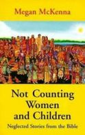 Not counting women and children: neglected stories from the Bible by Megan