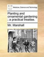 Planting and ornamental gardening ; a practical treatise.. Marshall, Mr..#