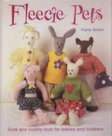 Fleecie pets: cute and cuddly toys for babies and toddlers by Fiona Goble
