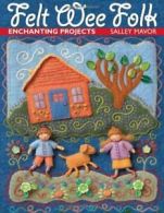 Felt Wee Folk: Enchanting Projects. Mavor, Salley 9781571201935 Free Shipping.#