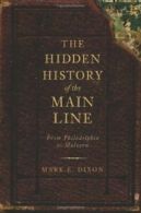 The Hidden History of the Main Line: From Philadelphia to Malvern. Dixon<|