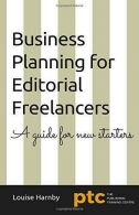 Business Planning for Editorial Freelancers: A Guide for New Starters, Harnby, L