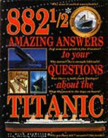 882 1/2 amazing answers to your questions about the Titanic by Hugh Brewster
