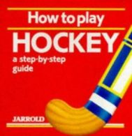 Jarrold sports series: How to play hockey: a step-by-step guide by Liz French