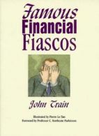 Famous Financial Fiascos By John Train, Pierre Le-Tan, C. Northcote Parkinson