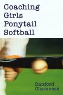 Coaching Girls Ponytail Softball. Chamness, Danford 9780595241798 New.#*=