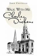 Walk with Me Charles Dickens. Costella, John 9781491889121 Fast Free Shipping.#