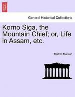 Korno Siga, the Mountain Chief; or, Life in Assam, etc., Marston, Mildred,,