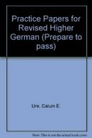 Practice Papers for Revised Higher German (Prepare to pass) By .9780716980117