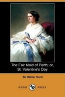 The Fair Maid of Perth; Or, St. Valentine's Day (Dodo Press), Scott, Walter,,