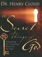 The Secret Things of God: Unlocking the Treasures Reserved for You By Henry Clo