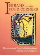 Indians of the Four Corners: The Anasazi and Their Pueblo Descendants By Alice