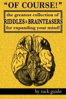 Of Course!: The Greatest Collection of Riddles & Brain Teasers For Expanding Yo