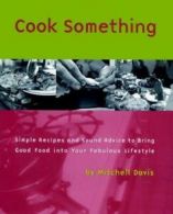 Cook something: simple recipes and sound advice to bring good food into your