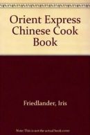 Orient Express Chinese Cook Book By Iris Friedlander, Marge Lim