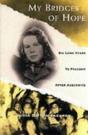 My bridges of hope: six long years to freedom after Auschwitz by Livia
