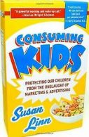 Consuming Kids: Protecting Our Children from the Onslaug... | Book